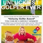 Weekly Unlucky Golfer Award sponsored by Dominos